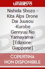 Nishida Shozo - Kita Alps Drone Dai Juusou -Kurobe Genryuu No Yamayama- [Edizione: Giappone] dvd