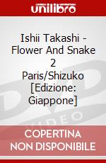 Ishii Takashi - Flower And Snake  2 Paris/Shizuko [Edizione: Giappone] dvd