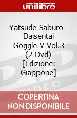 Yatsude Saburo - Daisentai Goggle-V Vol.3 (2 Dvd) [Edizione: Giappone] dvd