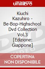 Kiuchi Kazuhiro - Be-Bop-Highschool Dvd Collection Vol.3 [Edizione: Giappone] dvd