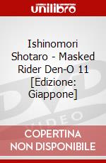 Ishinomori Shotaro - Masked Rider Den-O 11 [Edizione: Giappone] dvd
