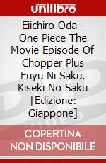 Eiichiro Oda - One Piece The Movie Episode Of Chopper Plus Fuyu Ni Saku. Kiseki No Saku [Edizione: Giappone] dvd