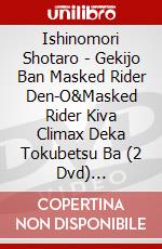 Ishinomori Shotaro - Gekijo Ban Masked Rider Den-O&Masked Rider Kiva Climax Deka Tokubetsu Ba (2 Dvd) [Edizione: Giappone] dvd