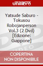 Yatsude Saburo - Tokusou Robojanperson Vol.3 (2 Dvd) [Edizione: Giappone] dvd