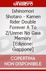 Ishinomori Shotaro - Kamen Rider Double Forever A To Z/Unmei No Gaia Memory [Edizione: Giappone] dvd