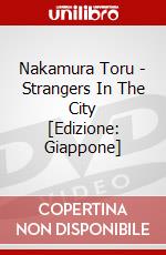 Nakamura Toru - Strangers In The City  [Edizione: Giappone] dvd