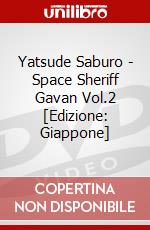 Yatsude Saburo - Space Sheriff Gavan Vol.2 [Edizione: Giappone] dvd