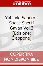 Yatsude Saburo - Space Sheriff Gavan Vol.3 [Edizione: Giappone] dvd