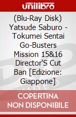 (Blu-Ray Disk) Yatsude Saburo - Tokumei Sentai Go-Busters Mission 15&16 Director'S Cut Ban [Edizione: Giappone] brd