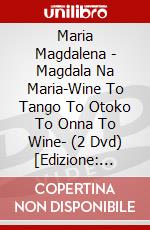 Maria Magdalena - Magdala Na Maria-Wine To Tango To Otoko To Onna To Wine- (2 Dvd) [Edizione: Giappone] dvd