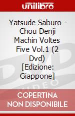 Yatsude Saburo - Chou Denji Machin Voltes Five Vol.1 (2 Dvd) [Edizione: Giappone] dvd