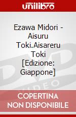 Ezawa Midori - Aisuru Toki.Aisareru Toki [Edizione: Giappone] dvd