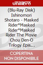 (Blu-Ray Disk) Ishinomori Shotaro - Masked Rider*Masked Rider*Masked Rider The Movie Chou Den-O Trilogy Epis [Edizione: Giappone] brd