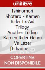Ishinomori Shotaro - Kamen Rider Ex-Aid Trilogy Another Ending Kamen Rider Genm Vs Lazer [Edizione: Giappone] dvd