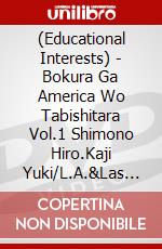 (Educational Interests) - Bokura Ga America Wo Tabishitara Vol.1 Shimono Hiro.Kaji Yuki/L.A.&Las V (2 Dvd) [Edizione: Giappone] dvd