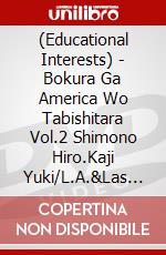 (Educational Interests) - Bokura Ga America Wo Tabishitara Vol.2 Shimono Hiro.Kaji Yuki/L.A.&Las V(2 Dvd) [Edizione: Giappone] dvd