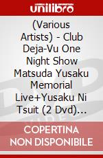 (Various Artists) - Club Deja-Vu One Night Show Matsuda Yusaku Memorial Live+Yusaku Ni Tsuit (2 Dvd) [Edizione: Giappone] dvd