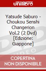 Yatsude Saburo - Choukou Senshi Changerion Vol.2 (2 Dvd) [Edizione: Giappone] dvd