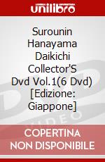 Surounin Hanayama Daikichi Collector'S Dvd Vol.1(6 Dvd) [Edizione: Giappone] dvd