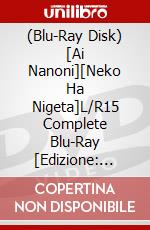 (Blu-Ray Disk) [Ai Nanoni][Neko Ha Nigeta]L/R15 Complete Blu-Ray [Edizione: Giappone] brd