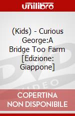 (Kids) - Curious George:A Bridge Too Farm [Edizione: Giappone] dvd