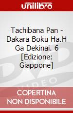 Tachibana Pan - Dakara Boku Ha.H Ga Dekinai. 6 [Edizione: Giappone] dvd
