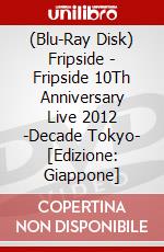 (Blu-Ray Disk) Fripside - Fripside 10Th Anniversary Live 2012 -Decade Tokyo- [Edizione: Giappone] brd