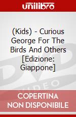 (Kids) - Curious George For The Birds And Others [Edizione: Giappone] dvd