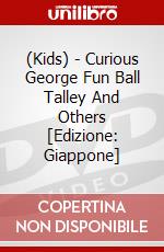 (Kids) - Curious George Fun Ball Talley And Others [Edizione: Giappone] dvd