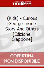 (Kids) - Curious George Inside Story And Others [Edizione: Giappone] dvd
