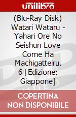 (Blu-Ray Disk) Watari Wataru - Yahari Ore No Seishun Love Come Ha Machigatteiru. 6 [Edizione: Giappone] brd