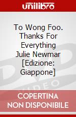 To Wong Foo. Thanks For Everything Julie Newmar [Edizione: Giappone] dvd