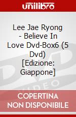 Lee Jae Ryong - Believe In Love Dvd-Box6 (5 Dvd) [Edizione: Giappone] dvd