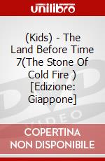 (Kids) - The Land Before Time 7(The Stone Of Cold Fire ) [Edizione: Giappone] dvd