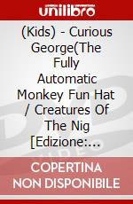 (Kids) - Curious George(The Fully Automatic Monkey Fun Hat / Creatures Of The Nig [Edizione: Giappone] dvd