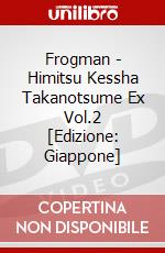 Frogman - Himitsu Kessha Takanotsume Ex Vol.2 [Edizione: Giappone] dvd