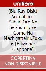 (Blu-Ray Disk) Animation - Yahari Ore No Seishun Love Come Ha Machigatteiru.Zoku 6 [Edizione: Giappone] brd