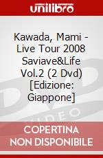 Kawada, Mami - Live Tour 2008 Saviave&Life Vol.2 (2 Dvd) [Edizione: Giappone] dvd