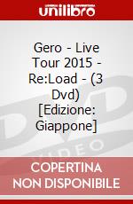 Gero - Live Tour 2015 - Re:Load - (3 Dvd) [Edizione: Giappone] dvd