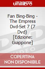Fan Bing-Bing - The Empress Dvd-Set 7 (7 Dvd) [Edizione: Giappone] dvd