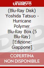 (Blu-Ray Disk) Yoshida Tatsuo - Hurricane Polymer Blu-Ray Box (5 Blu-Ray) [Edizione: Giappone] brd