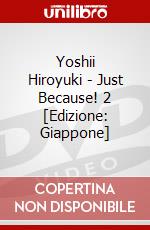 Yoshii Hiroyuki - Just Because! 2 [Edizione: Giappone] dvd