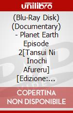 (Blu-Ray Disk) (Documentary) - Planet Earth Episode 2[Tansui Ni Inochi Afureru] [Edizione: Giappone] brd