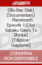 (Blu-Ray Disk) (Documentary) - Planetearth Episode 11[Aoi Sabaku Gaiyo To Shinkai] [Edizione: Giappone] brd