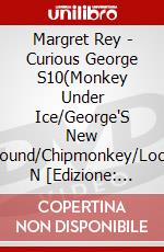 Margret Rey - Curious George S10(Monkey Under Ice/George'S New Sound/Chipmonkey/Loch N [Edizione: Giappone] dvd