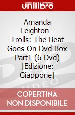 Amanda Leighton - Trolls: The Beat Goes On Dvd-Box Part1 (6 Dvd) [Edizione: Giappone] dvd