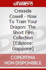 Cressida Cowell - How To Train Your Dragon: The Short Film Collection [Edizione: Giappone] dvd