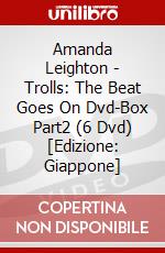 Amanda Leighton - Trolls: The Beat Goes On Dvd-Box Part2 (6 Dvd) [Edizione: Giappone] dvd