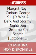 Margret Rey - Curious George S11(It Was A Dark And Stormy Night/Dog Groomer/In Search [Edizione: Giappone] dvd