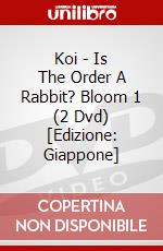 Koi - Is The Order A Rabbit? Bloom 1 (2 Dvd) [Edizione: Giappone] dvd